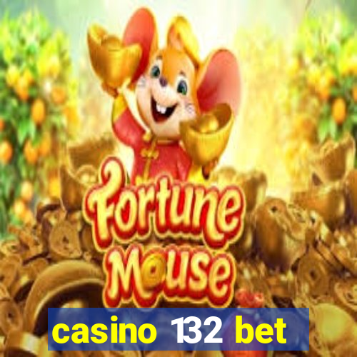 casino 132 bet